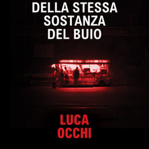 Della stessa sostanza del buio – Collana Zero / Bacchilega Editore